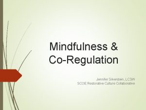 Mindfulness CoRegulation Jennifer Silverstein LCSW SCOE Restorative Culture