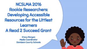 NCSLMA 2016 Rookie Researchers Developing Accessible Resources for