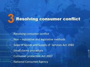 3 Resolving consumer conflict Non legislative and legislative