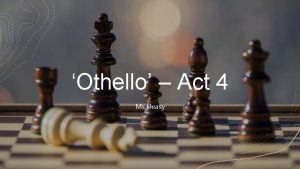 Othello Act 4 Ms Deasy Act 4 Scene