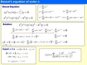 Bessels equation of order n Bessel Equation Solution