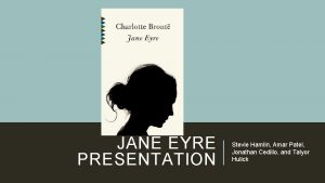 JANE EYRE PRESENTATION Stevie Hamlin Amar Patel Jonathan