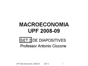 MACROECONOMIA UPF 2008 09 SET 2 DE DIAPOSITIVES