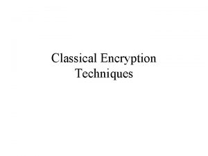 Classical Encryption Techniques Symmetric Encryption or conventional privatekey