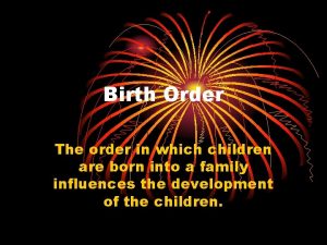 Birth Order The order in which children are