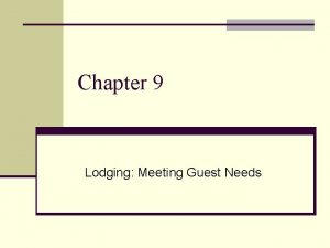 Chapter 9 Lodging Meeting Guest Needs LODGING n
