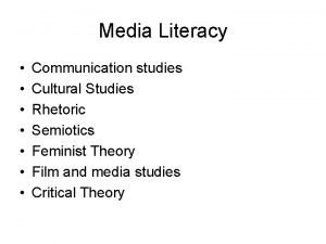 Media Literacy Communication studies Cultural Studies Rhetoric Semiotics