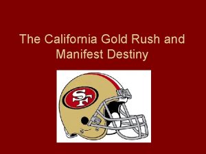 The California Gold Rush and Manifest Destiny Manifest