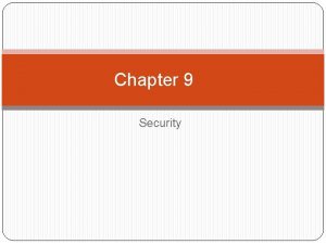 Chapter 9 Security Security Security is a measure