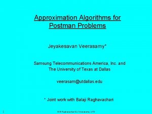 Approximation Algorithms for Postman Problems Jeyakesavan Veerasamy Samsung