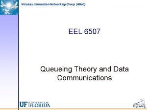 Wireless Information Networking Group WING EEL 6507 Queueing