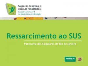 Ressarcimento ao SUS Panorama das Singulares do Rio
