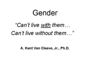 Gender Cant live with them Cant live without