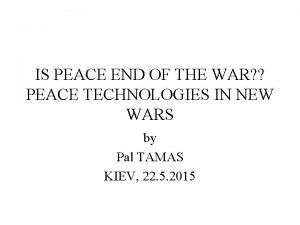 IS PEACE END OF THE WAR PEACE TECHNOLOGIES