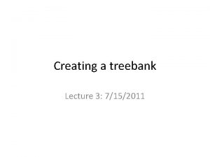 Creating a treebank Lecture 3 7152011 Ambiguity Phonological