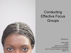 Conducting Effective Focus Groups Prepared by Barry Nagle