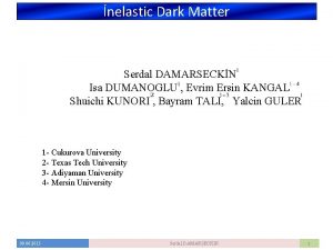 nelastic Dark Matter Serdal DAMARSECKN Isa DUMANOGLU Evrim