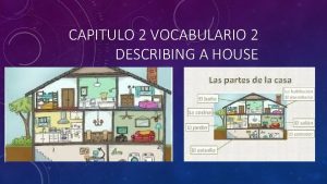 CAPITULO 2 VOCABULARIO 2 DESCRIBING A HOUSE CAPITULO