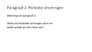 Paragraaf 2 Politieke stromingen Deelvraag van paragraaf 2