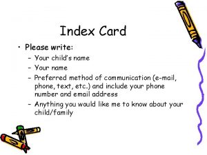 Index Card Please write Your childs name Your