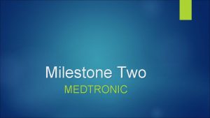 Milestone Two MEDTRONIC Guidelines 3 to 4 pages