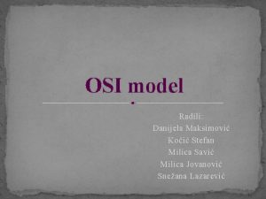 OSI model Radili Danijela Maksimovi Koi Stefan Milica