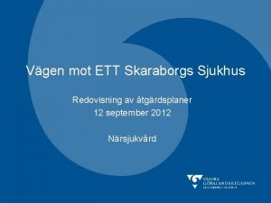 Vgen mot ETT Skaraborgs Sjukhus Redovisning av tgrdsplaner