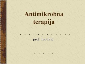 Antimikrobna terapija prof Ivo Ivi Osjetljivost bakterija na