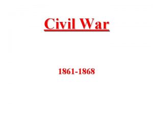 Civil War 1861 1868 Lincoln Lincoln was inaugurated