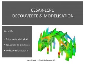 CESARLCPC DECOUVERTE MODELISATION Objectifs Dcouverte du logiciel Simulation