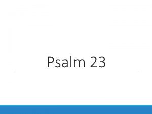 Psalm 23 Psalm 23 NKJV 1 The Lord