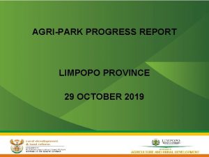 AGRIPARK PROGRESS REPORT LIMPOPO PROVINCE 29 OCTOBER 2019