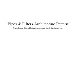 Pipes Filters Architecture Pattern Source PatternOriented Software Architecture