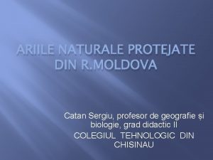 ARIILE NATURALE PROTEJATE DIN R MOLDOVA Catan Sergiu