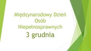 Midzynarodowy Dzie Osb Niepenosprawnych 3 grudnia Midzynarodowy Dzie