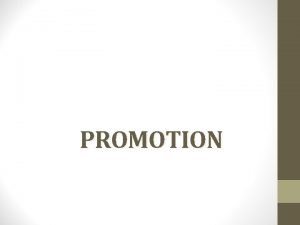 PROMOTION DEFINITION OF PROMOTION Communication used to inform