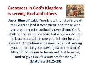 Greatness in Gods Kingdom is serving God and