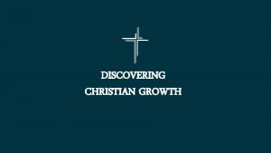 DISCOVERING CHRISTIAN GROWTH SPIRITUAL DISCIPLINES FOR THE PURPOSE