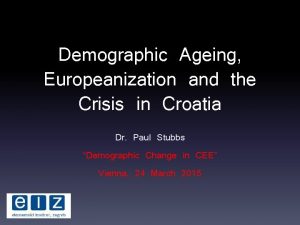 Demographic Ageing Europeanization and the Crisis in Croatia