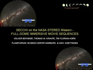 SECCHI on the NASA STEREO Mission FULLDOME IMMERSIVE