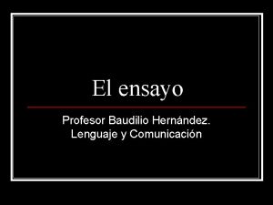 El ensayo Profesor Baudilio Hernndez Lenguaje y Comunicacin