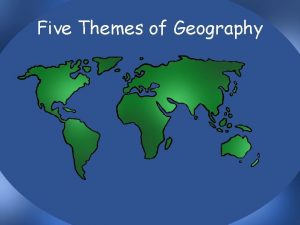 Five Themes of Geography What are the five