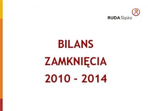 BILANS ZAMKNICIA 2010 2014 ZADUENIE MIASTA RUDA LSKA