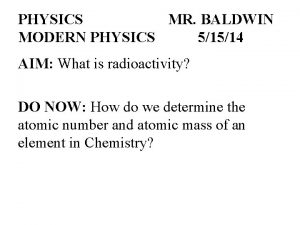 PHYSICS MR BALDWIN MODERN PHYSICS 51514 AIM What