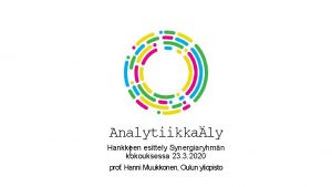 Analytiikkaly Hankkeen esittely Synergiaryhmn kokouksessa 23 3 2020