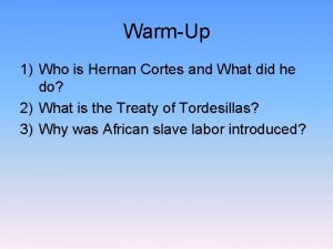 WarmUp 1 Who is Hernan Cortes and What