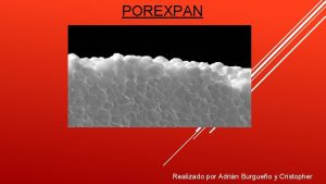 POREXPAN Realizado por Adrin Burgueo y Cristopher ndice