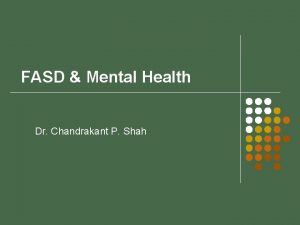 FASD Mental Health Dr Chandrakant P Shah FASD