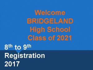 Welcome BRIDGELAND High School Class of 2021 th