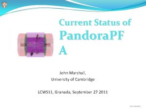 Current Status of Pandora PF A John Marshall